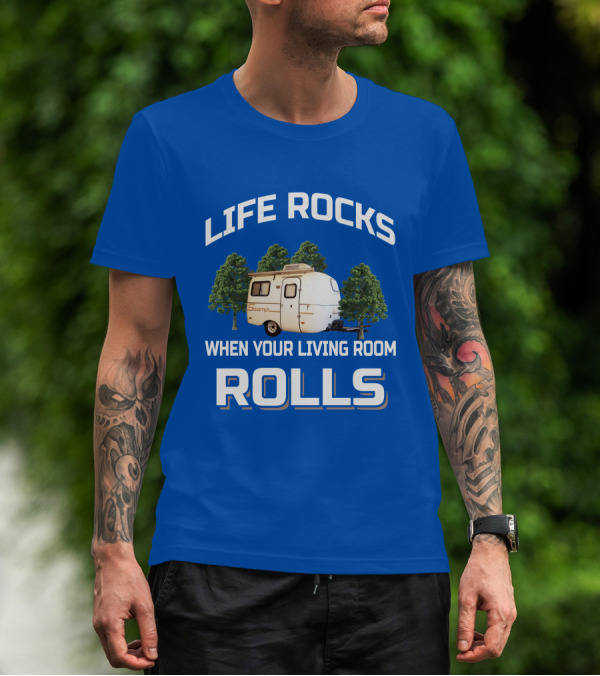 LIFE ROCKS WHEN YOUR LIVING ROOM ROLLS SCAMP TRAILER T-Shirt