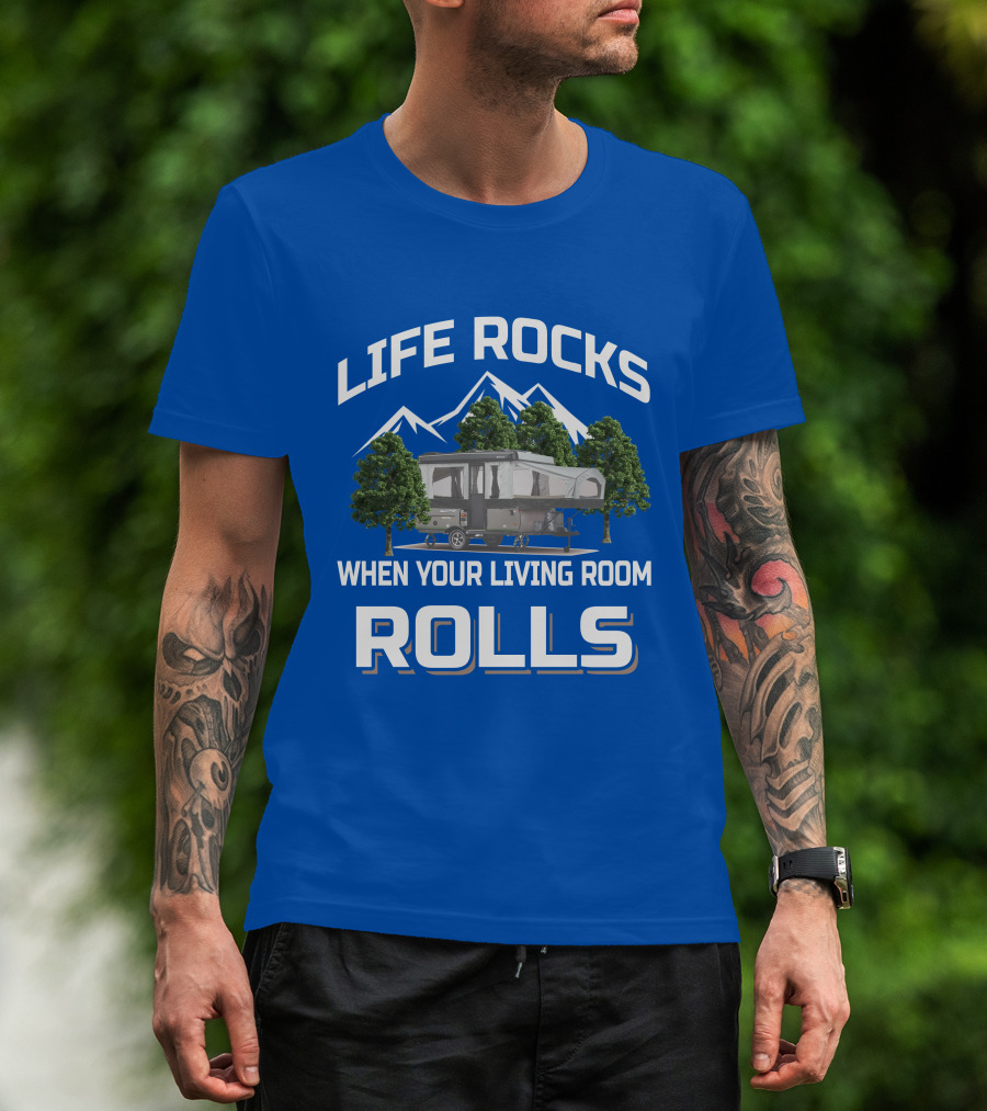 LIFE ROCKS WHEN YOUR LIVING ROOM ROLLS Pop Up Camper Adventure T-Shirt