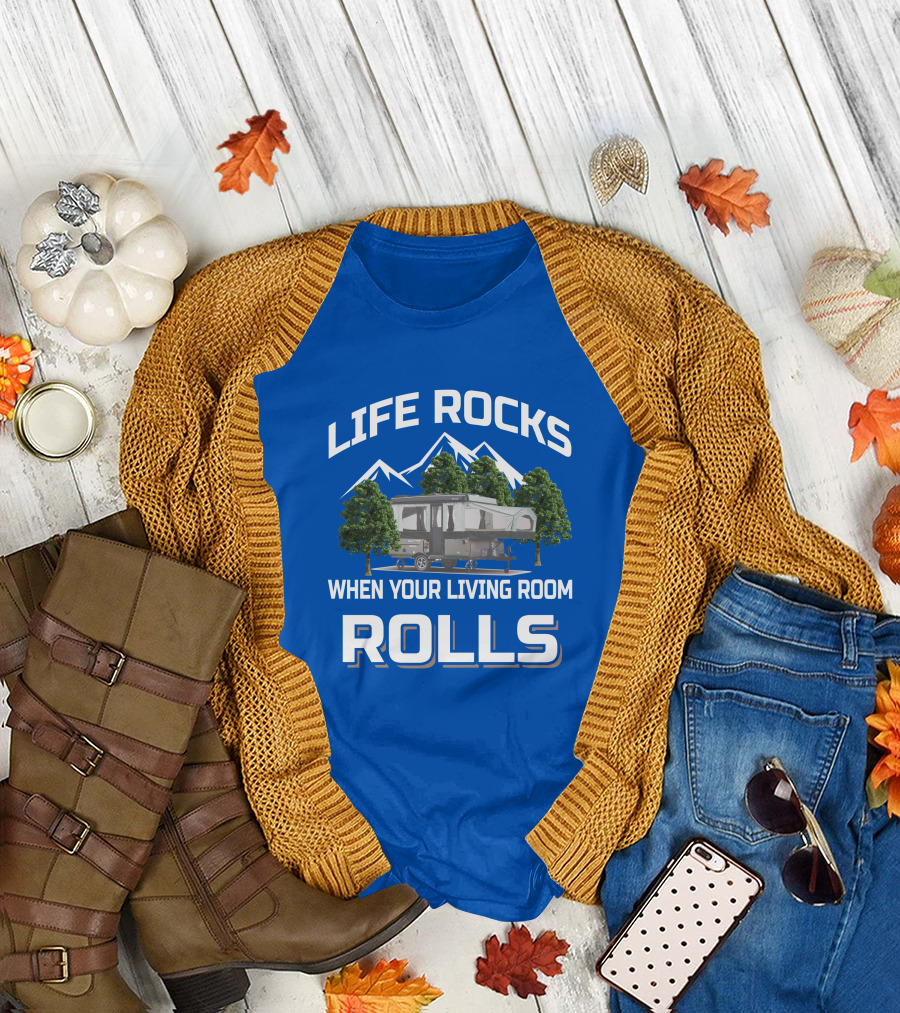 LIFE ROCKS WHEN YOUR LIVING ROOM ROLLS Pop Up Camper Adventure T-Shirt
