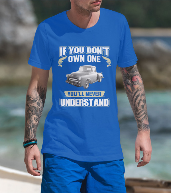 If You Don't Own One 1955 Dodge Truck You'll Never Understand T-Shirt