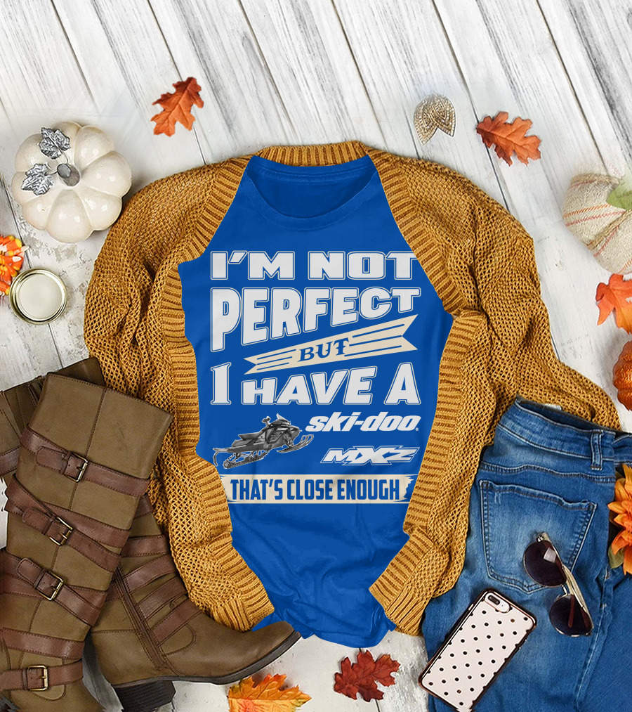 I'm Not Perfect But I Have a Ski-Doo MXZ That's Close Enough T-Shirt