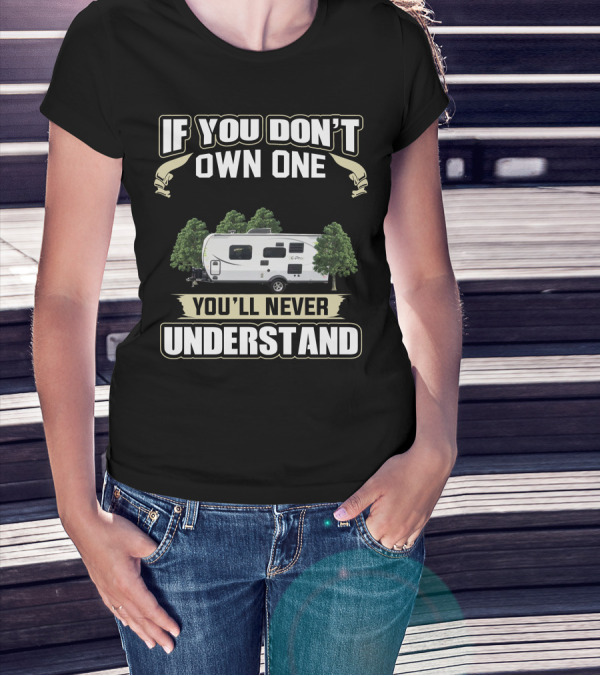 If You Don't Own One EPro Campers You'll Never Understand T-Shirt