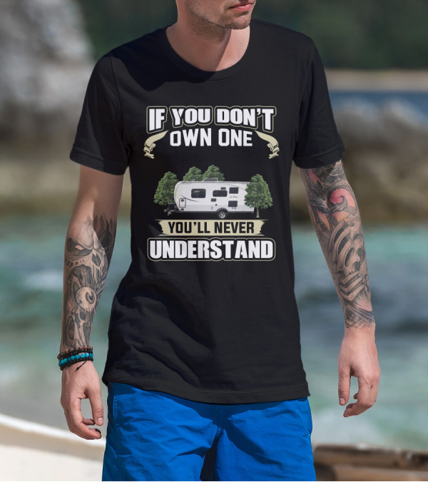 If You Don't Own One EPro Campers You'll Never Understand T-Shirt