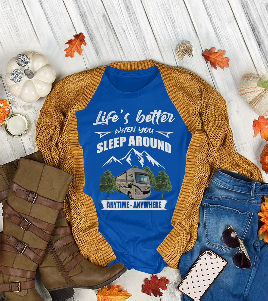 Life's Better When You Sleep Around Thor ACE Motorhome Anytime Anywhere T-Shirt