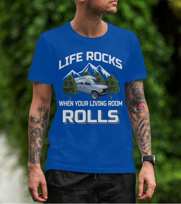 LIFE ROCKS WHEN YOUR LIVING ROOM ROLLS Van Conversions T-Shirt