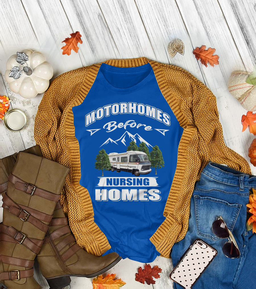 Motorhomes Before Nursing Homes T-Shirt