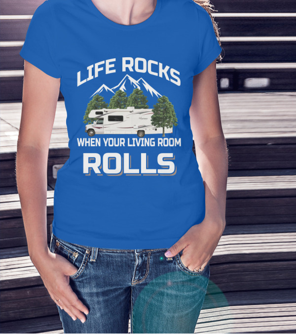 Life Rocks When Your Living Room Rolls Coachmen Freelander RV T-Shirt