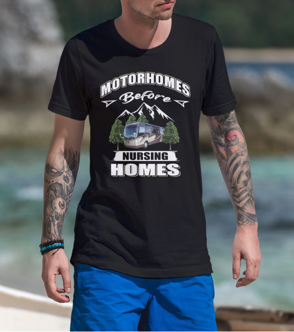 Motorhomes Before Nursing Homes Entegra Aspire Mountains Trees T-Shirt