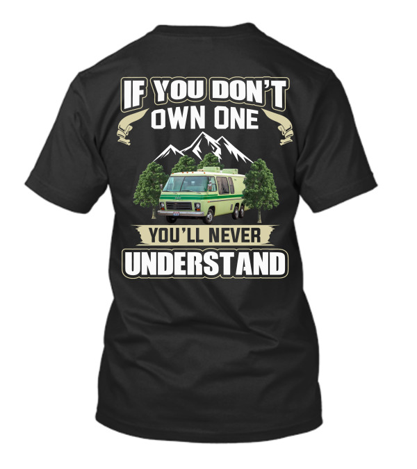 IF YOU DON'T OWN ONE GMC MOTORHOME YOU'LL NEVER UNDERSTAND T-Shirt