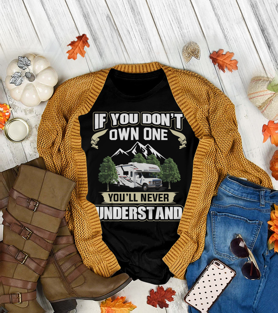 If You Don't Own One You'll Never Understand Freedom Elite Class C Motorhomes T-Shirt