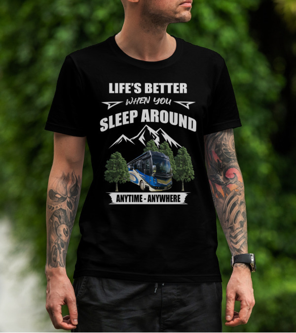 Life's Better When You Sleep Around Anytime Anywhere Fleetwood Discovery LXE T-Shirt