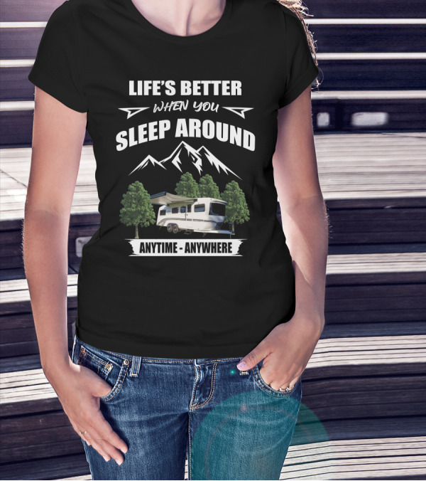 LIFE'S BETTER WHEN YOU SLEEP AROUND INTECH RV TERRA ANYTIME ANYWHERE T-Shirt