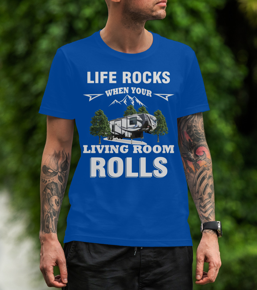 Life Rocks When Your Living Room Rolls Toy Haulers RV T-Shirt