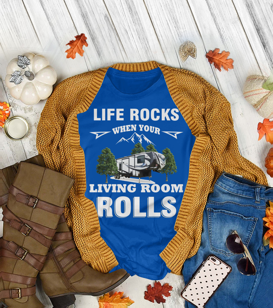 Life Rocks When Your Living Room Rolls Toy Haulers RV T-Shirt