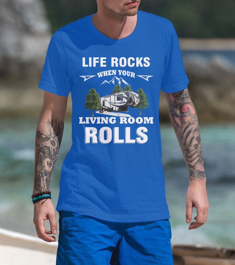 Life Rocks When Your Living Room Rolls Toy Haulers RV T-Shirt