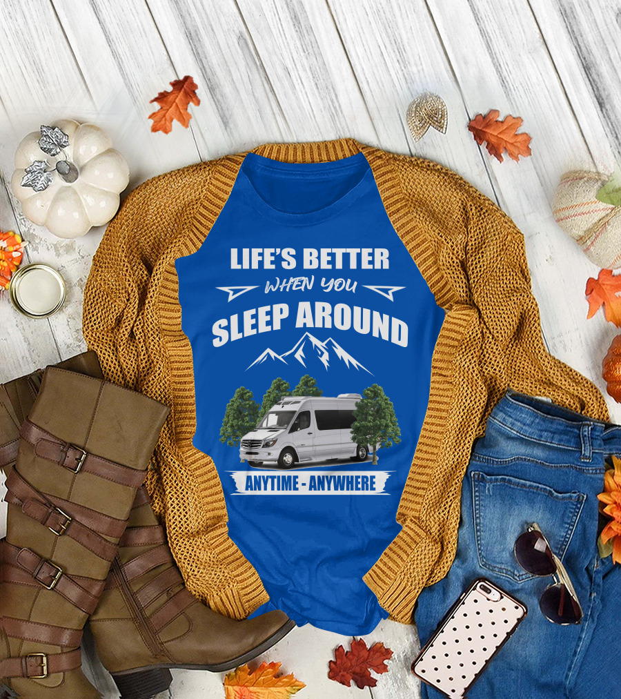 Life's Better When You Sleep Around Roadtrek E Treks Anytime Anywhere T-Shirt