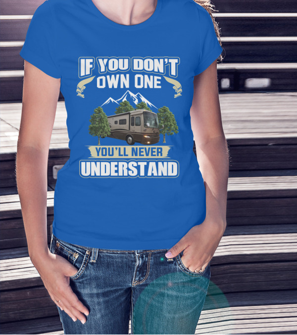 If You Don't Own One You'll Never Understand Motorhome Trees T-Shirt