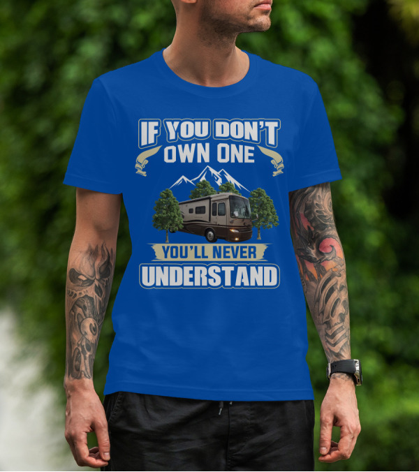 If You Don't Own One You'll Never Understand Motorhome Trees T-Shirt