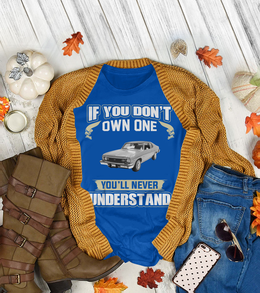 If You Don't Own One 1974 Chevy Nova You'll Never Understand T-Shirt