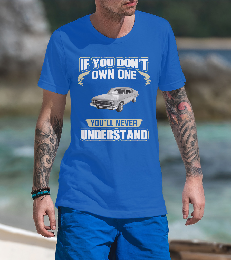 If You Don't Own One 1974 Chevy Nova You'll Never Understand T-Shirt