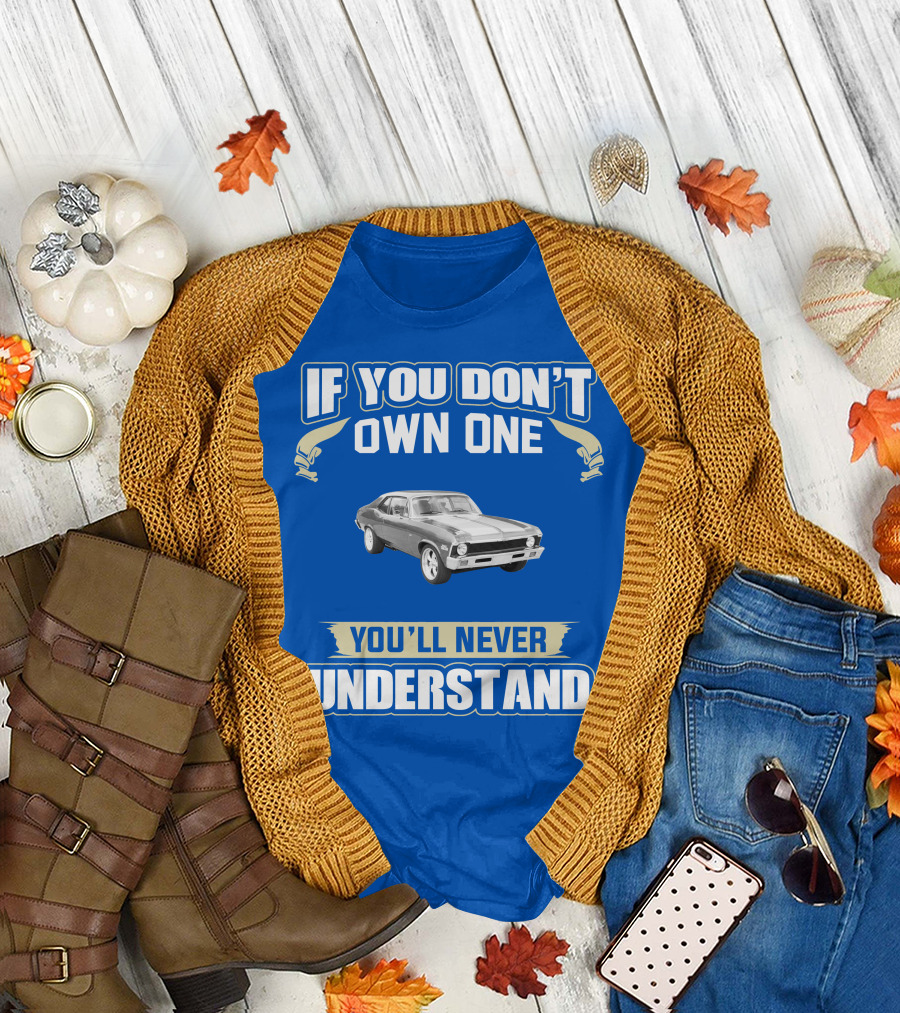 If You Don't Own One 1972 Chevy Nova You'll Never Understand T-Shirt