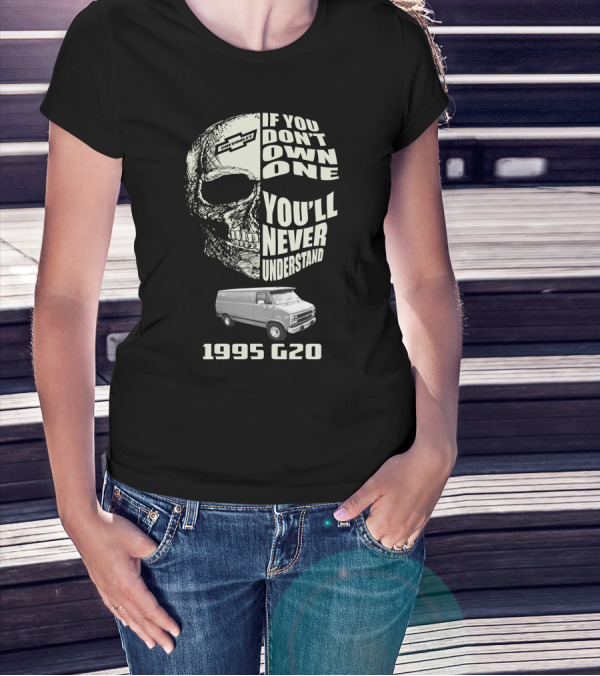 If You Don't Own One You'll Never Understand 1995 Chevy G20 T-Shirt