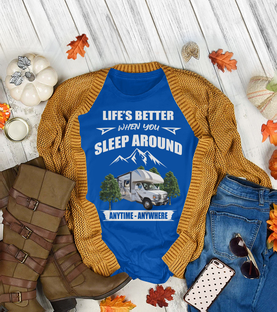 LIFE'S BETTER WHEN YOU SLEEP AROUND THOR MOTORHOME ANYTIME ANYWHERE T-Shirt