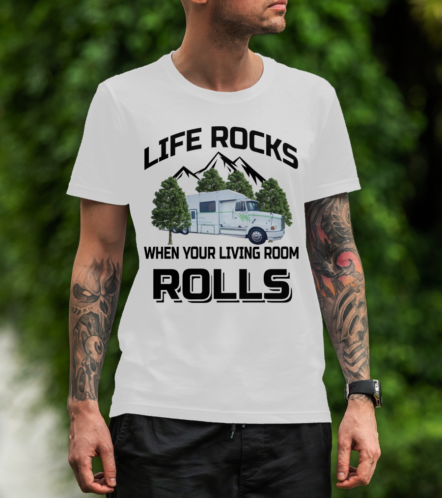 Life Rocks When Your Living Room Rolls Truck Conversion Motorhomes T-Shirt