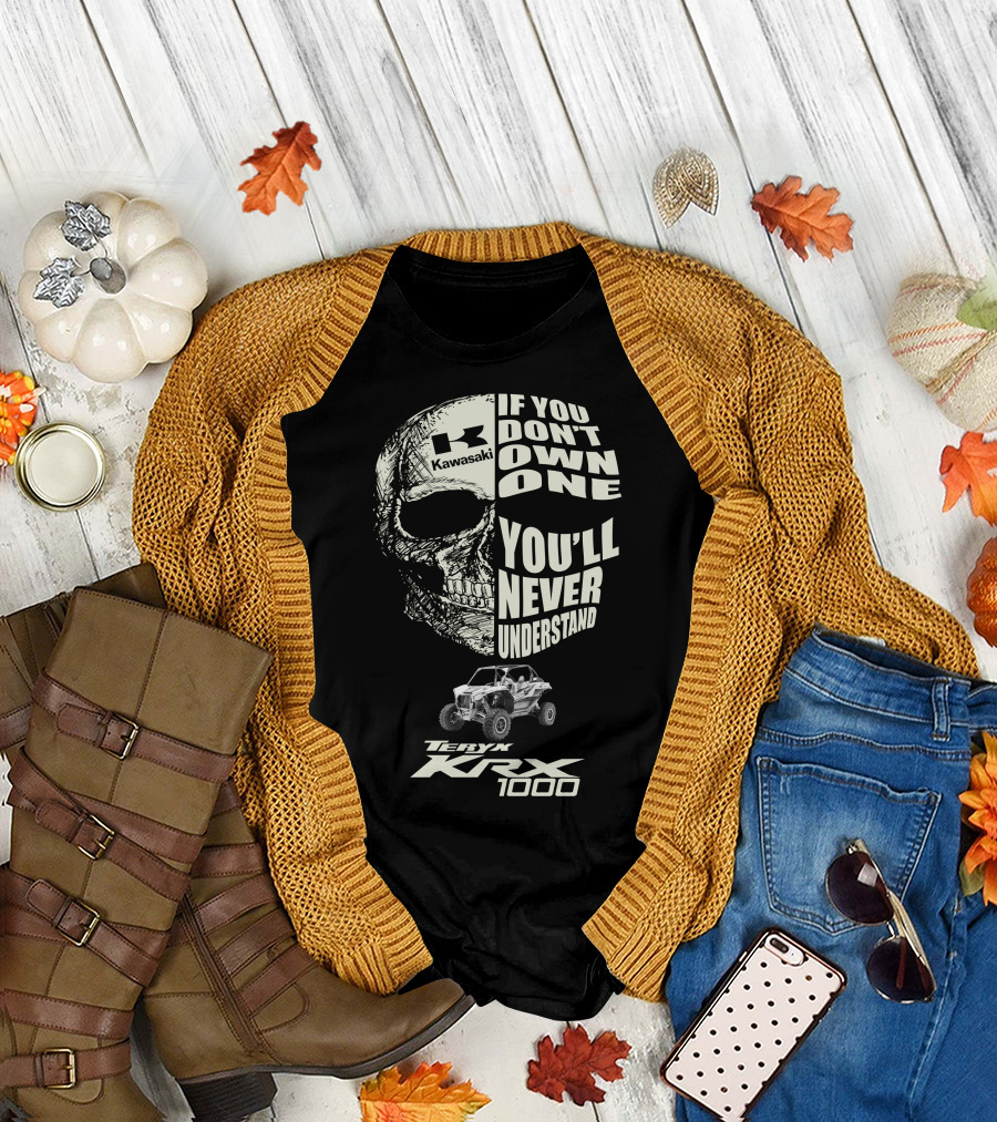 Kawasaki Teryx KRX 1000 Skulls If You Don't Own One You'll Never Understand T-Shirt