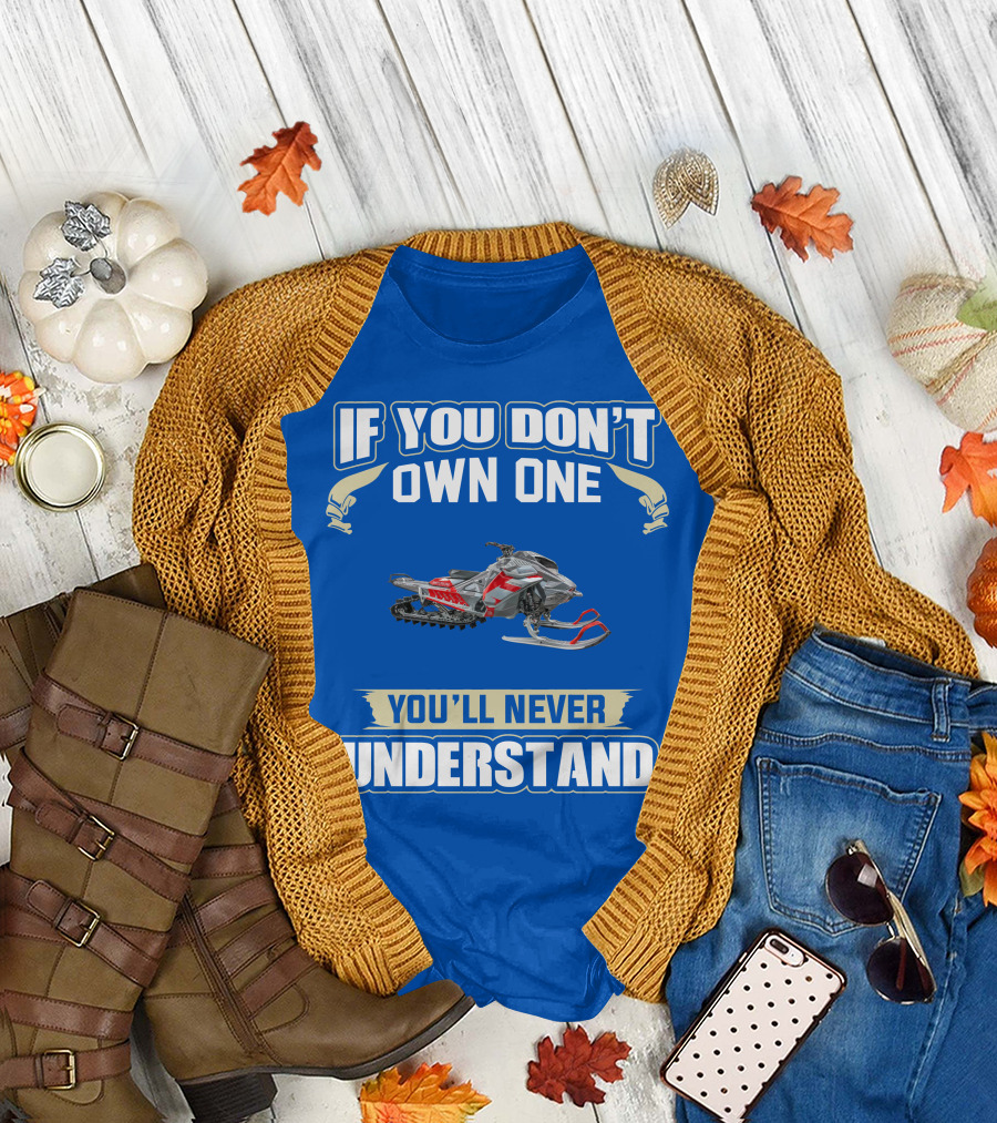 If You Don't Own One You'll Never Understand Ski Doo Snowmobile T-Shirt
