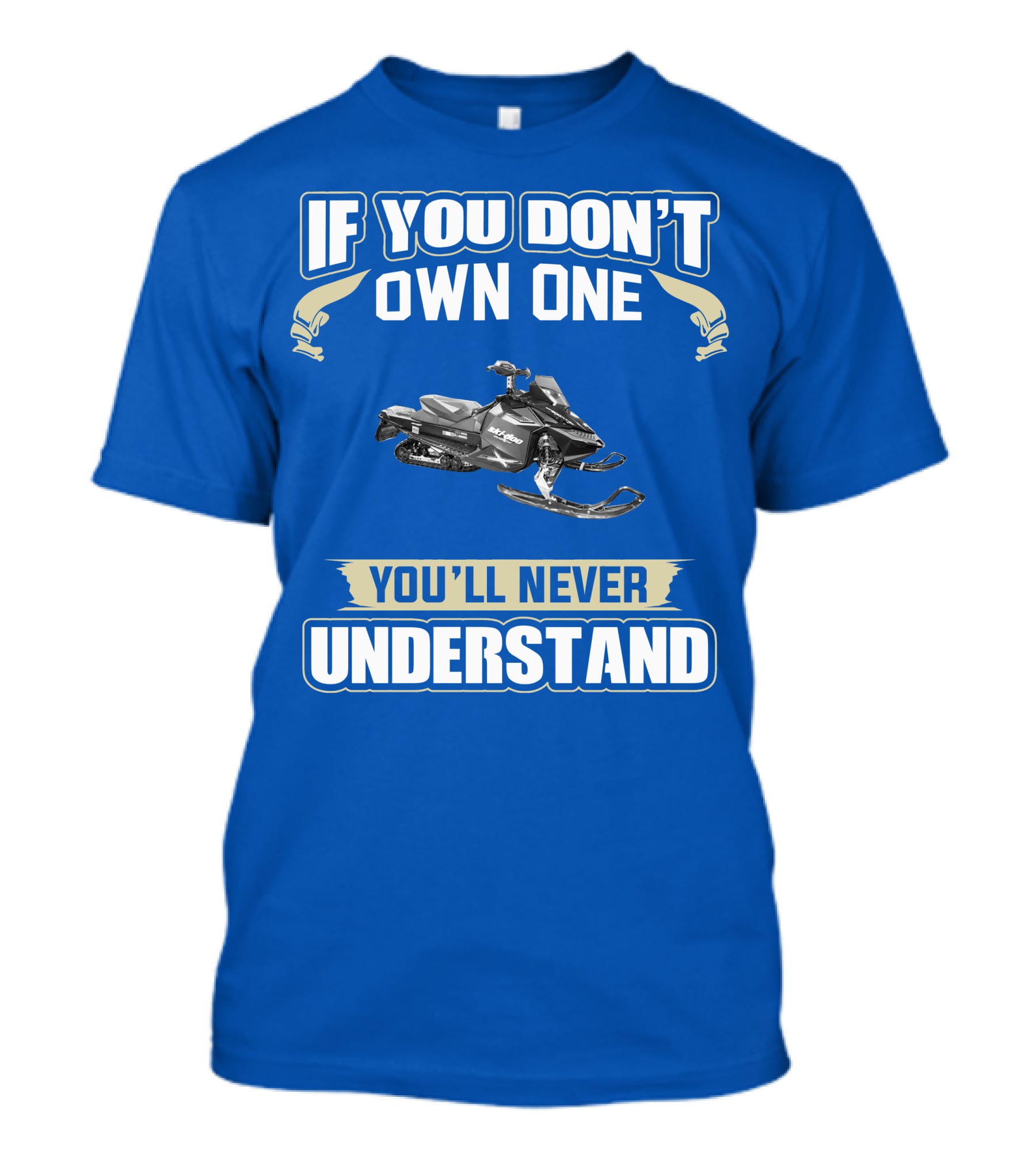 If You Don't Own A 2011 Ski-Doo MXZ X 800R E-TEC You'll Never Understand T-Shirt