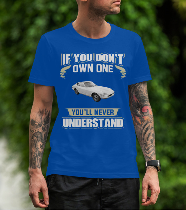 Nissan If You Don't Own One You'll Never Understand T-Shirt