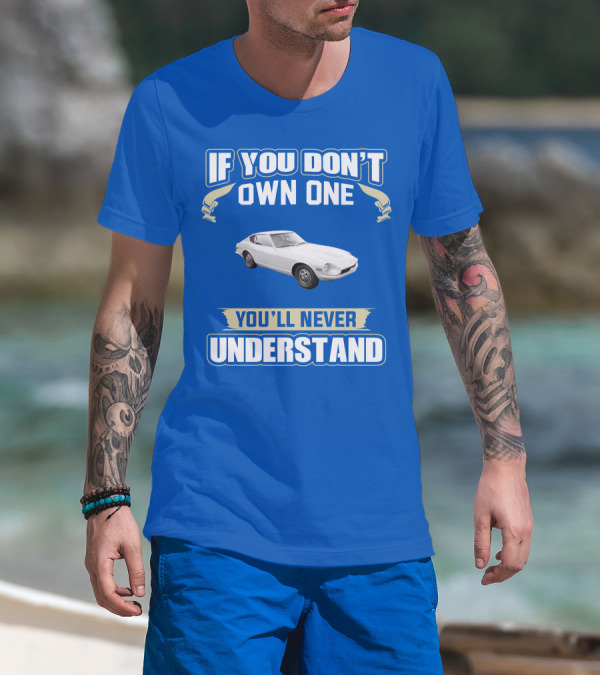Nissan If You Don't Own One You'll Never Understand T-Shirt