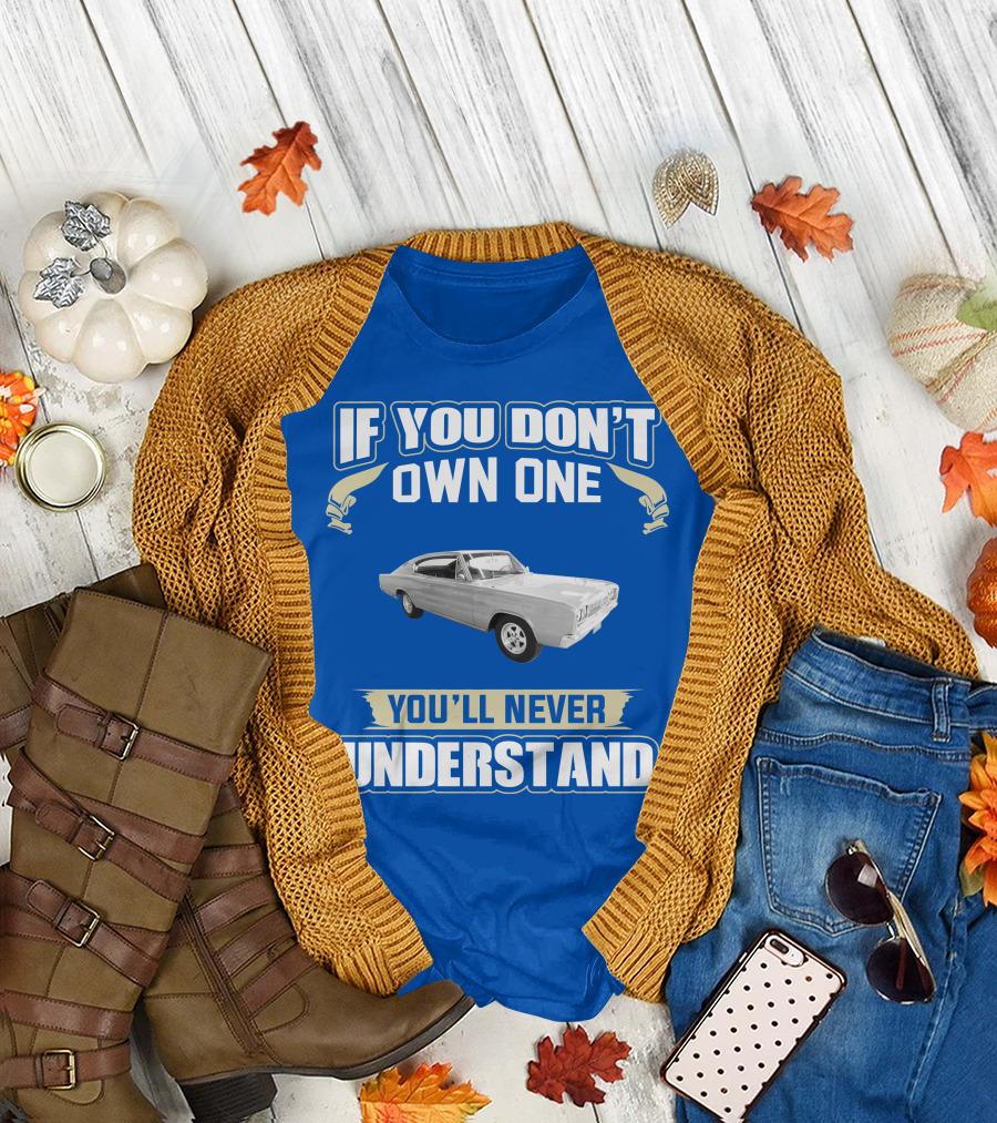 If You Don't Own One 1966 Dodge Charger You'll Never Understand T-Shirt