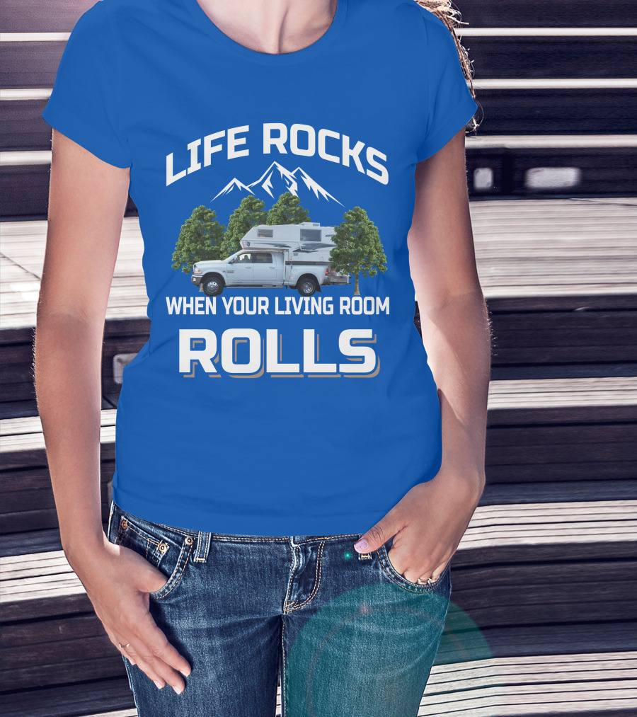 LIFE ROCKS WHEN YOUR LIVING ROOM ROLLS Truck Camper T-Shirt