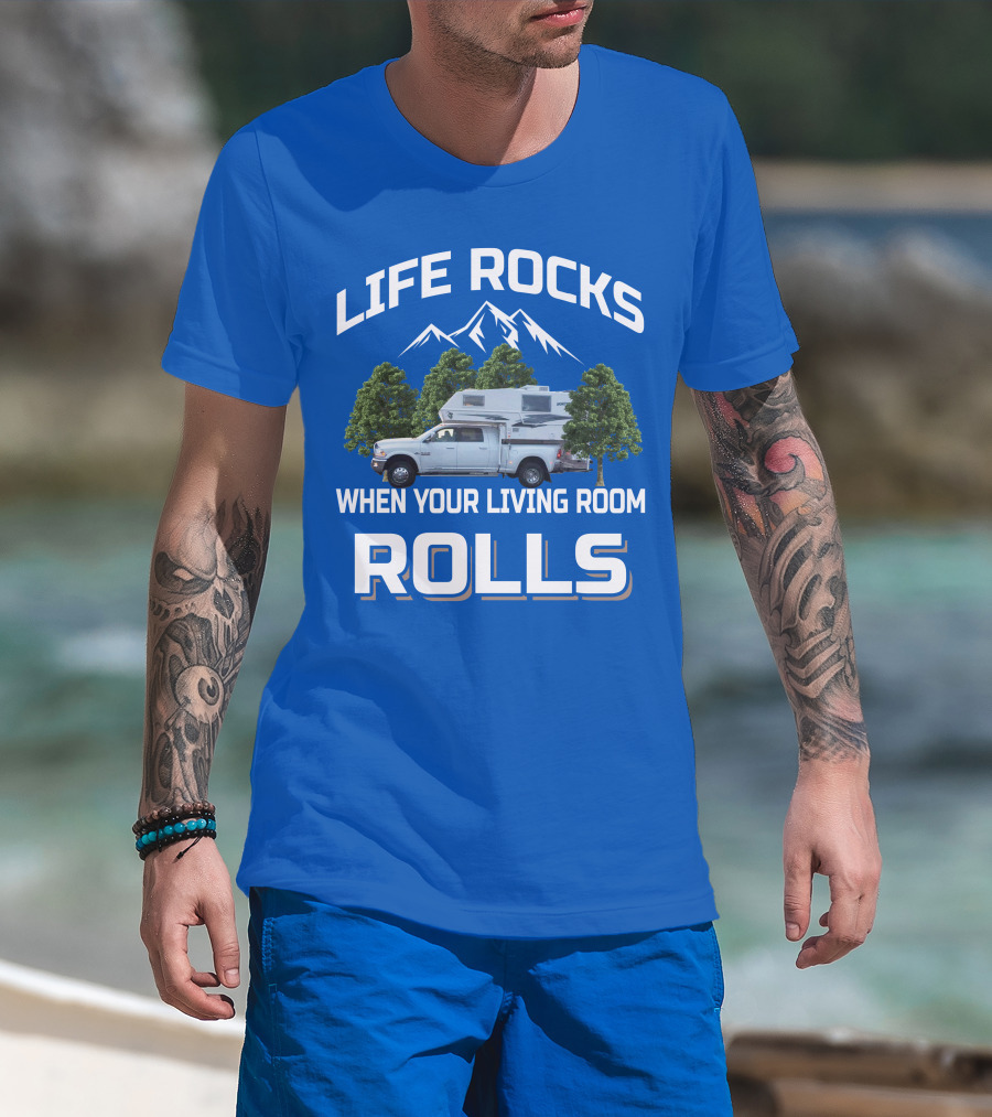 LIFE ROCKS WHEN YOUR LIVING ROOM ROLLS Truck Camper T-Shirt