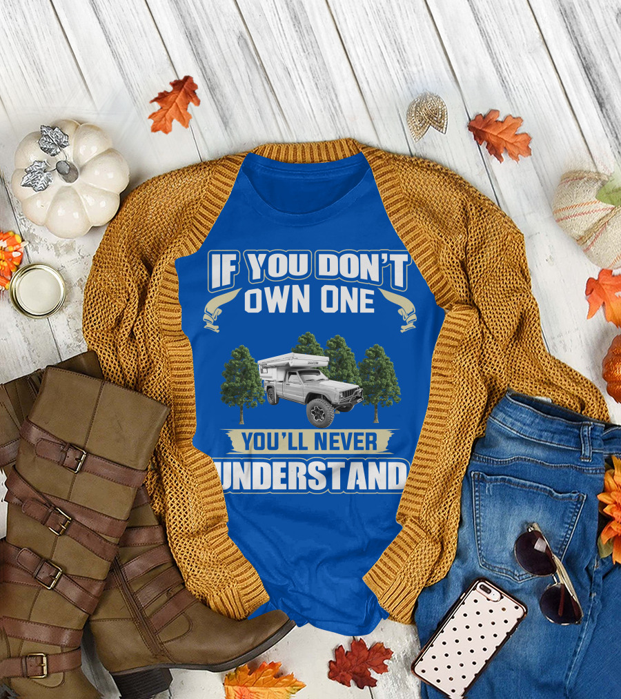 If You Don't Own One You'll Never Understand Pop Up Truck Campers T-Shirt