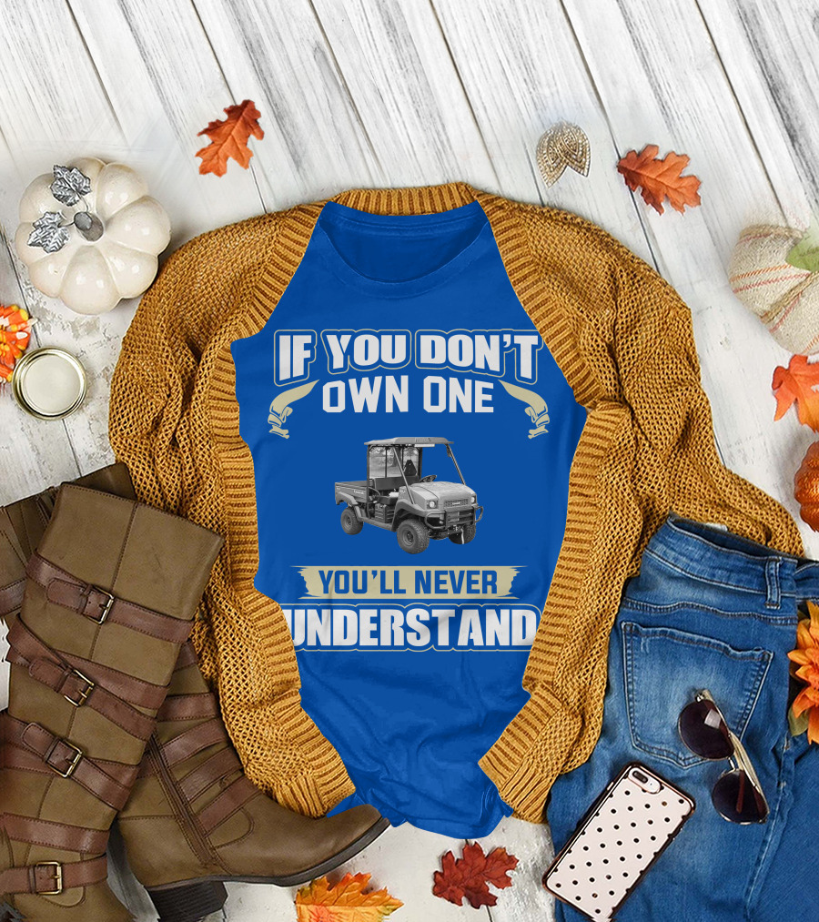 Kawasaki Mule If You Don't Own One You'll Never Understand T-Shirt