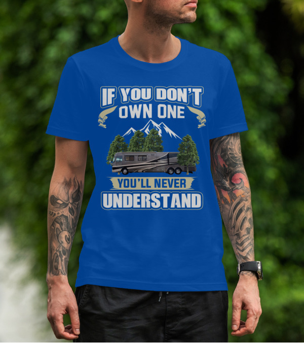 If You Don't Own One You'll Never Understand Holiday Rambler Motorhomes T-Shirt