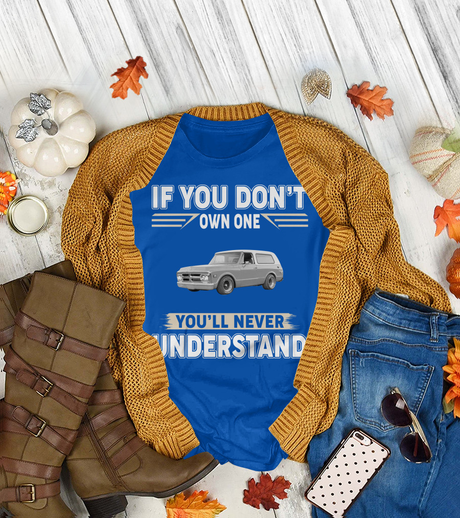 If You Don't Own One You'll Never Understand Classic Chevy Trucks T-Shirt