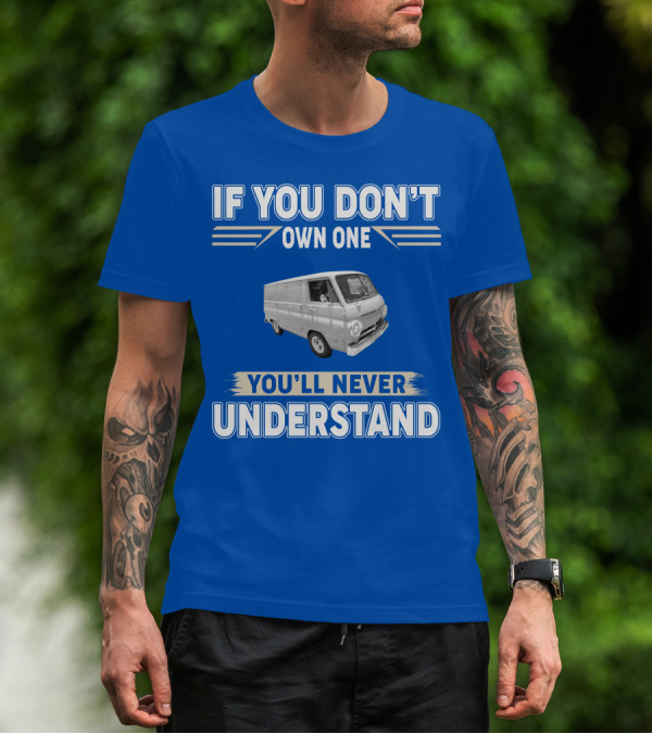 If You Don't Own One You'll Never Understand Dodge Vans T-Shirt