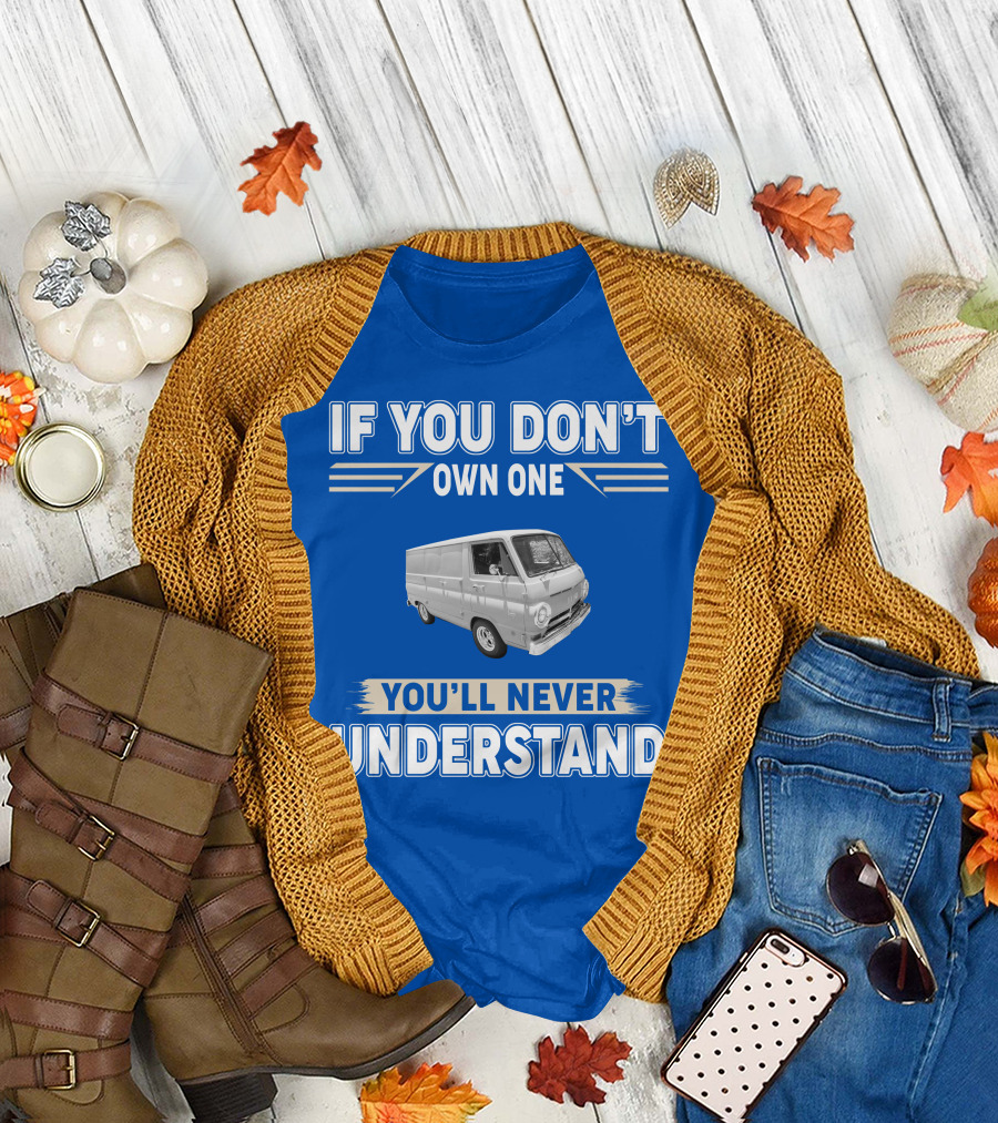 If You Don't Own One You'll Never Understand Dodge Vans T-Shirt