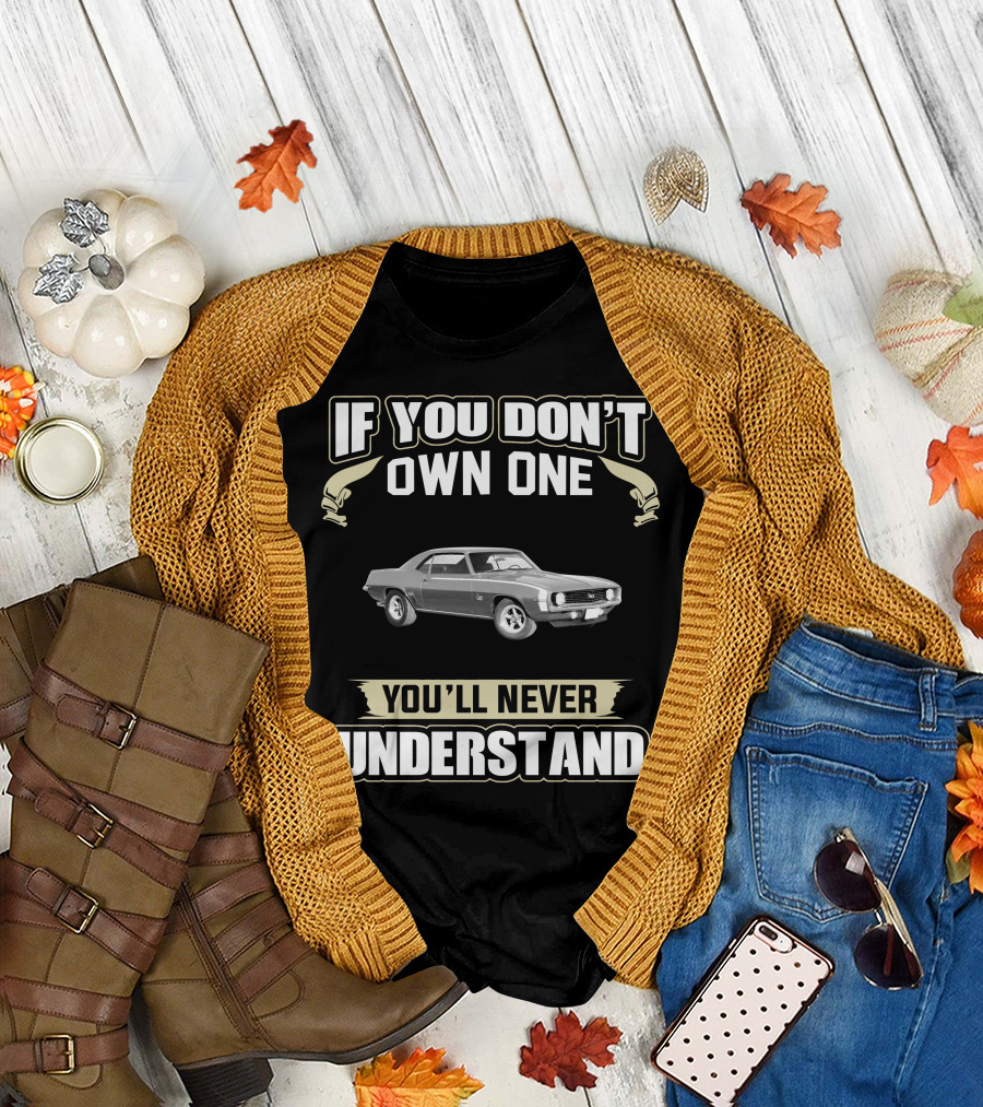 1969 Camaro If You Don’t Own One You’ll Never Understand T-Shirt