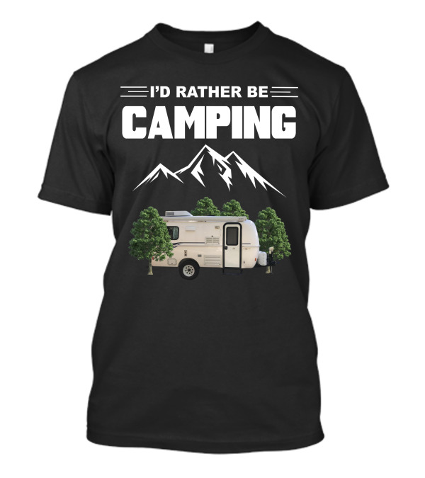 I'D RATHER BE CAMPING Casita Caravan Mountain Forest Adventure T-Shirt