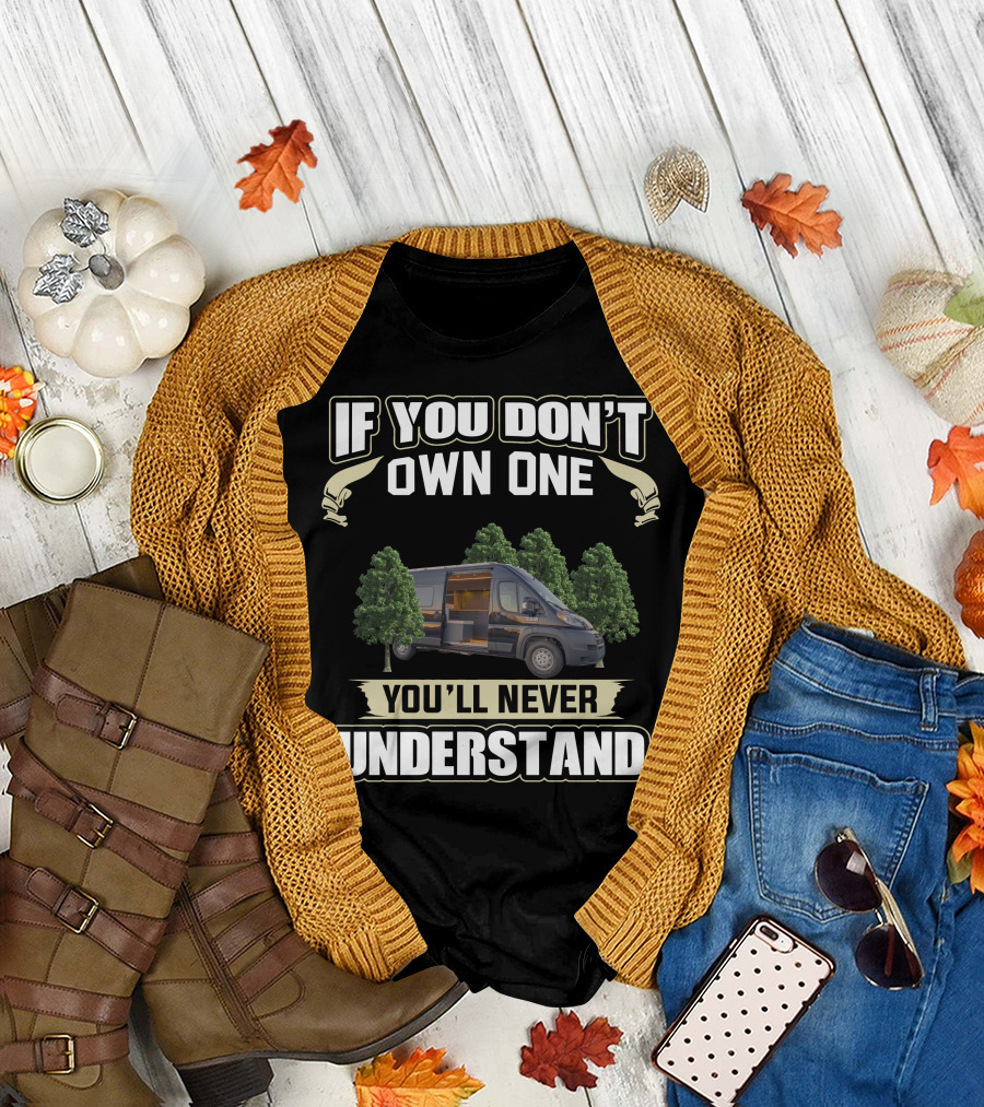 If You Don't Own One You'll Never Understand Promaster Van Life T-Shirt