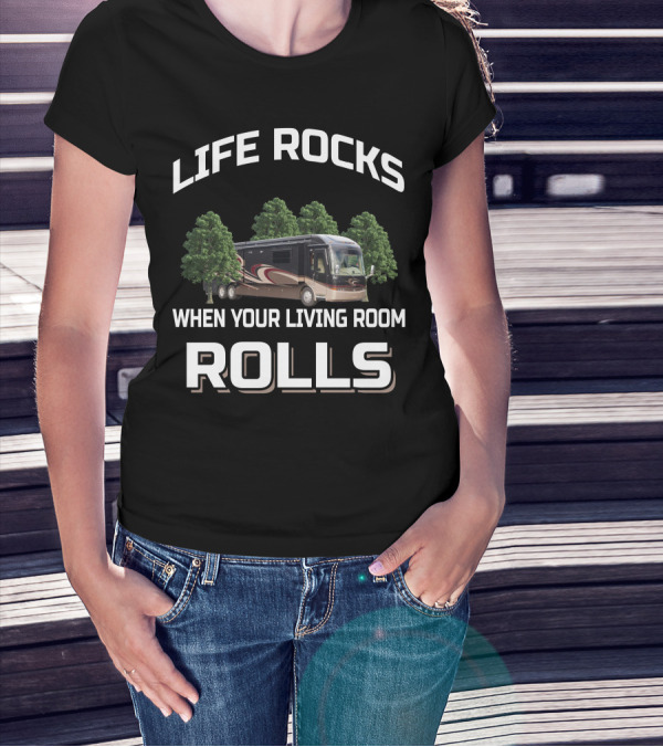 Life Rocks When Your Living Room Rolls Entegra Motorhomes T-Shirt