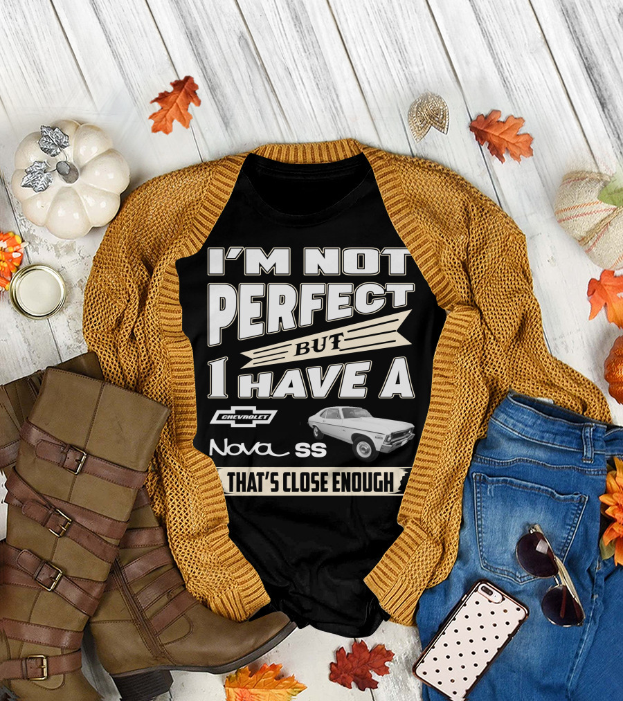 I'm Not Perfect But I Have a Chevrolet Nova SS That's Close Enough T-Shirt