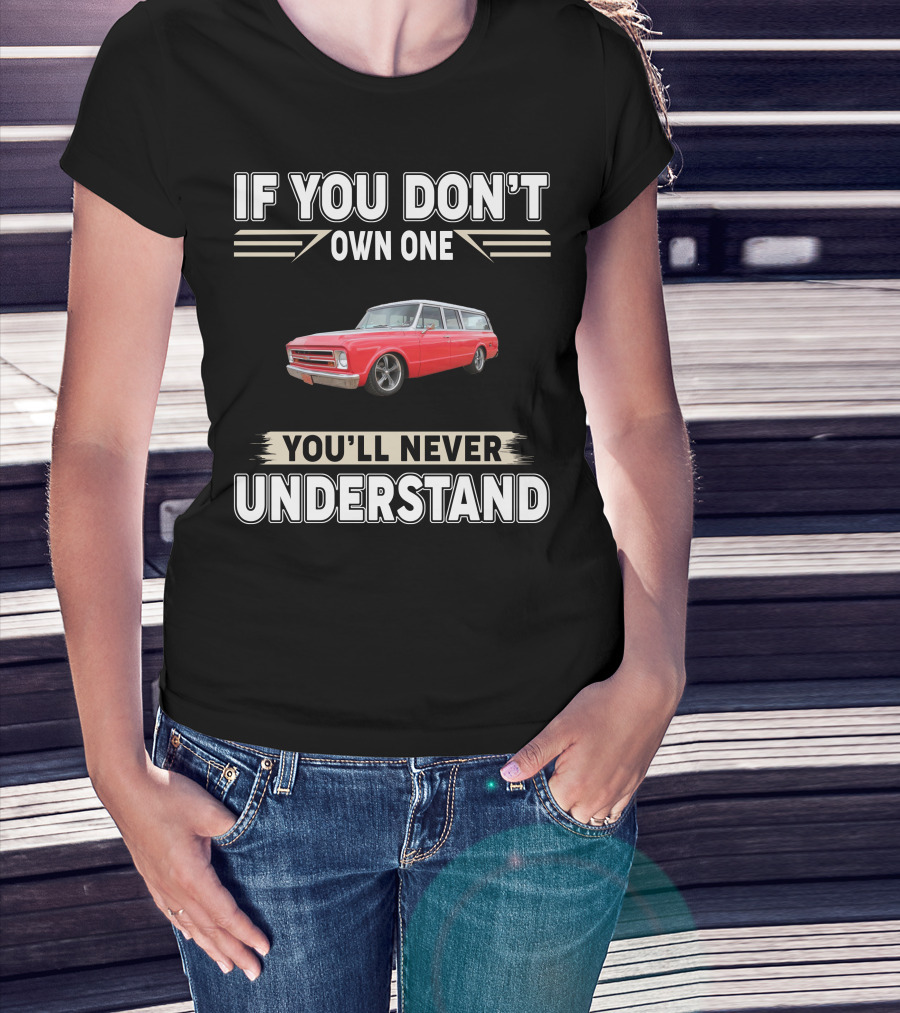 If You Don't Own One You'll Never Understand Chevy T-Shirt