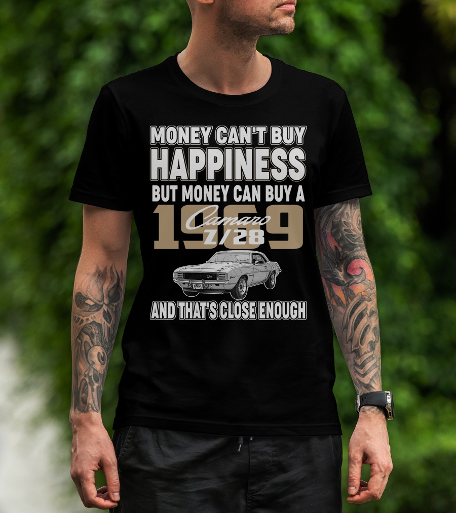Money Can't Buy Happiness But Money Can Buy A 1969 Camaro Z/28 And That's Close Enough T-Shirt