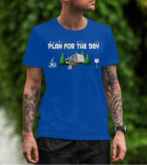 PLAN FOR THE DAY DRV Luxury RV Coffee Campfire Wine Trees T-Shirt